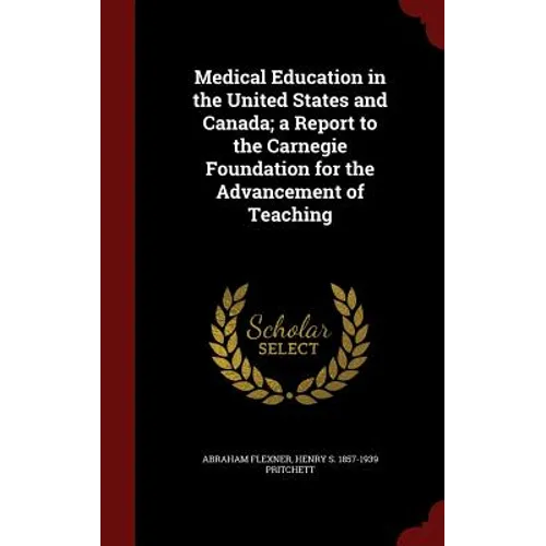 Medical Education in the United States and Canada; a Report to the Carnegie Foundation for the Advancement of Teaching - Hardcover