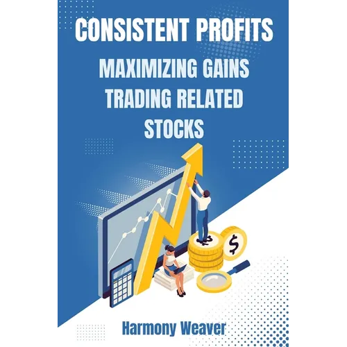 Consistent Profits: Maximizing Gains Trading Related Stocks - Paperback