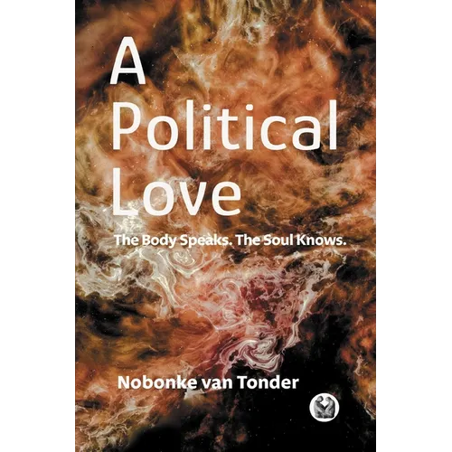 A Political Love: The Body Speaks. The Soul Knows. - Paperback