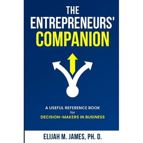 The Entrepreneurs' Companion: A Useful Reference Book for Decision-Makers in Business - Paperback