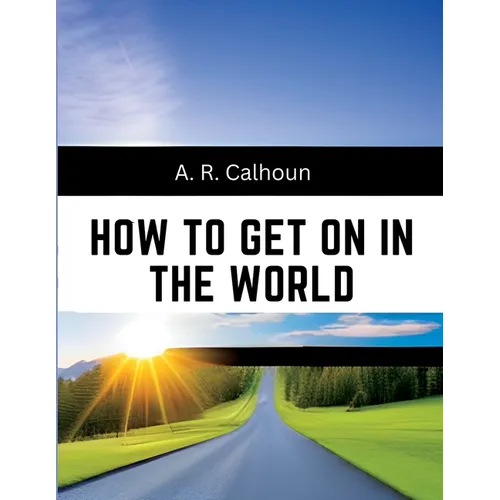 How to Get on in the World: A Ladder to Practical Success - Paperback