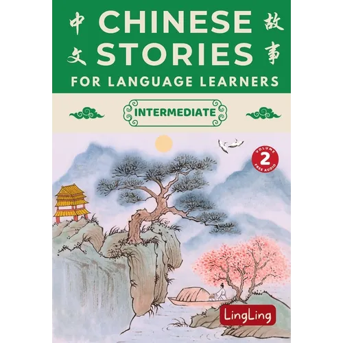 Chinese Stories for Language Learners: Intermediate Volume 2 - A Bilingual Collection of Folktales, Idioms, Proverbs, Myths, Historical & Modern Stori - Paperback