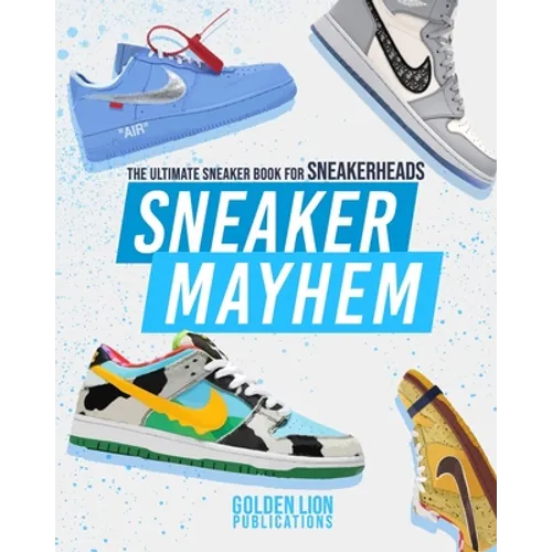 Sneaker Mayhem: The Ultimate Sneaker Book For Sneakerheads - Paperback