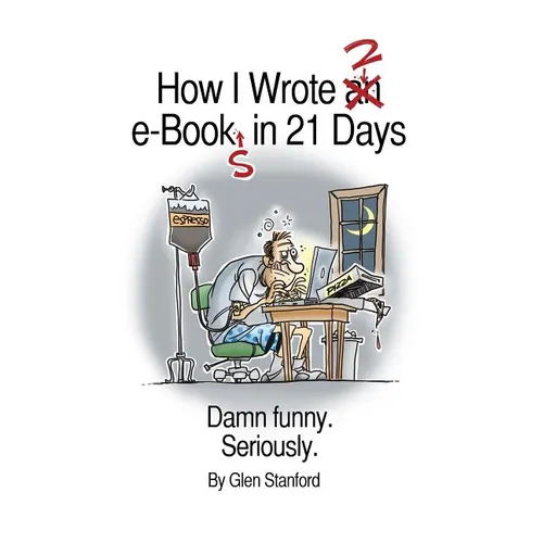 How I Wrote 2 e-Books in 21 Days: Damn Funny. Seriously. - Paperback