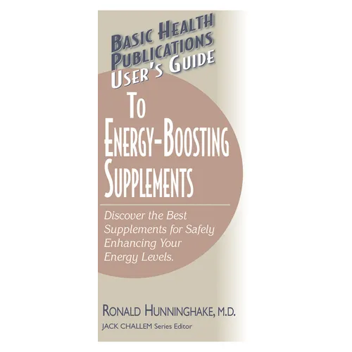 User's Guide to Energy-Boosting Supplements: Discover the Best Supplements for Safely Enhancing Your Energy Levels - Paperback