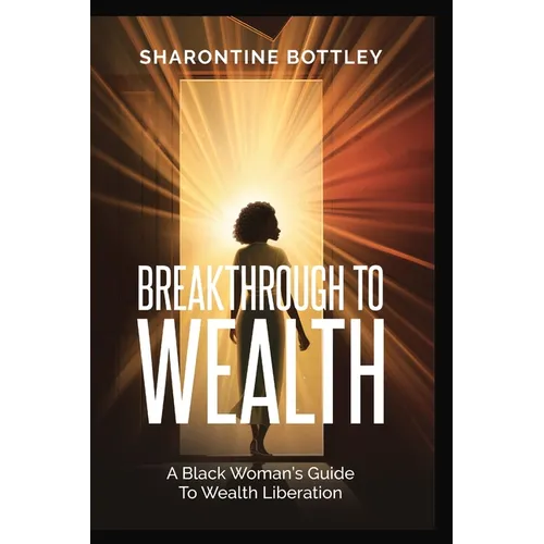Breakthrough to Wealth: A Black Woman's Guide to Wealth Liberation - Paperback
