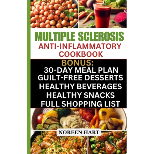 Multiple Sclerosis Anti-Inflammatory Cookbook: Quick and Easy Delicious Low Carb, Low-Fat Recipes and Diet Meal Plan to effectively Manage and Treat M - Paperback