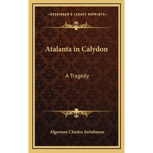 Atalanta in Calydon: A Tragedy