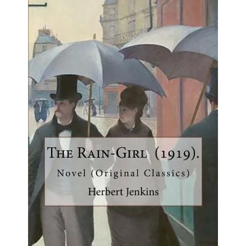 The Rain-Girl (1919). By: Herbert Jenkins: Novel (Original Classics) - Paperback