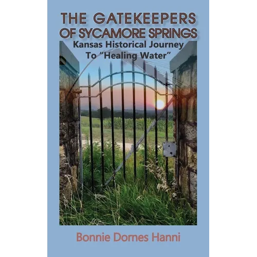 The Gatekeepers of Sycamore Springs: Kansas Historical Journey To 