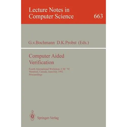 Computer Aided Verification: Fourth International Workshop, Cav '92, Montreal, Canada, June 29 - July 1, 1992. Proceedings