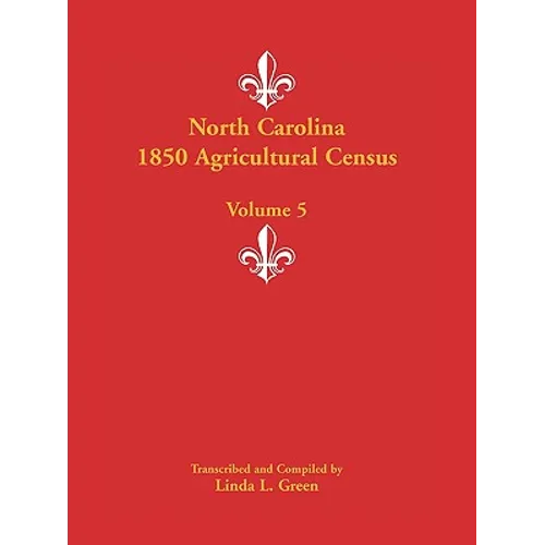 North Carolina 1850 Agricultural Census: Volume 5 - Paperback