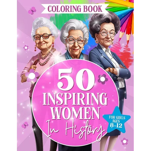 50 Inspiring Women in History: Fun And Educational Coloring Book For Girls Ages 8-12 - Paperback