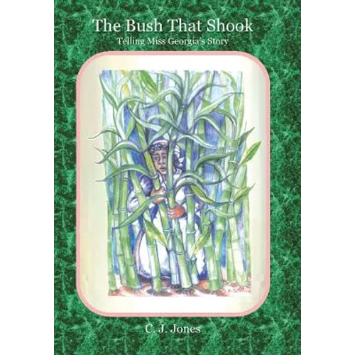 The Bush That Shook: Telling Miss Georgia's Story - Hardcover
