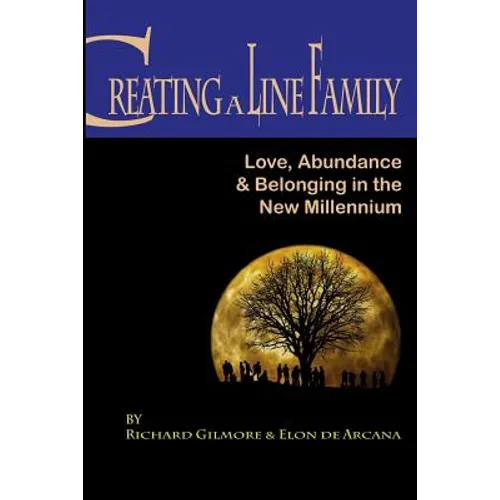 Creating A Line Family: Love, Abundance & Belonging in the New Millennium - Paperback