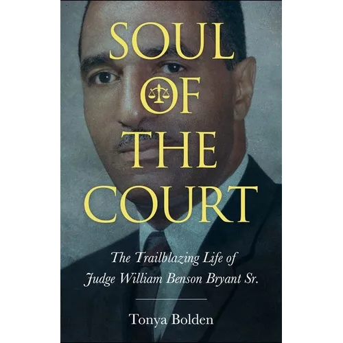 Soul of the Court: The Trailblazing Life of Judge William Benson Bryant Sr. (Hardback) - Hardcover