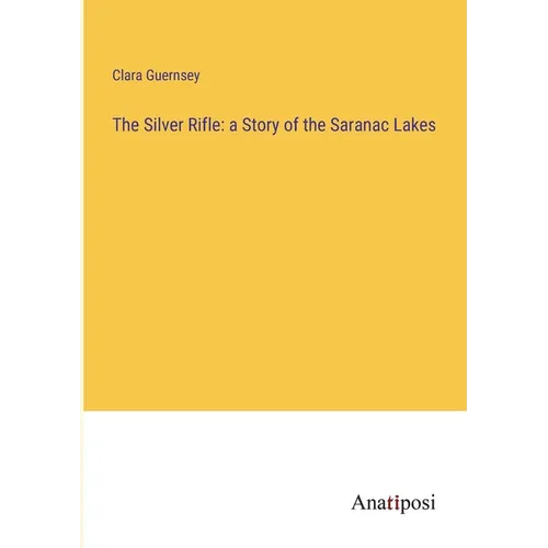 The Silver Rifle: a Story of the Saranac Lakes - Paperback