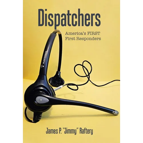 Dispatchers: America's FIRST First Responders - Hardcover