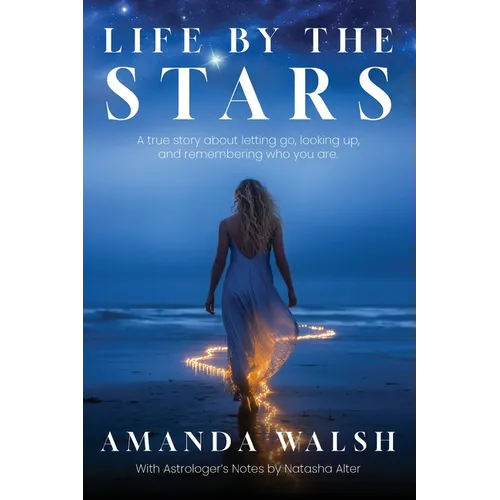Life by the Stars: A true story about letting go, looking up, and remembering who you are. - Paperback