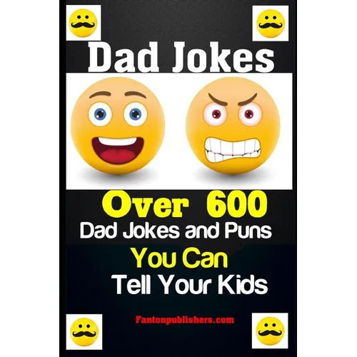 Dad Jokes: Over 600 Dad Jokes and Puns You Can Tell Your Kids