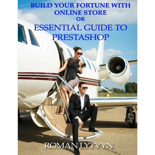 Build Your Fortune With Online Store or Essential Guide To Prestashop B&W Edition - Paperback