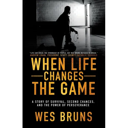 When Life Changes the Game: A Story of Survival, Second Chances, and the Power of Perseverance - Paperback