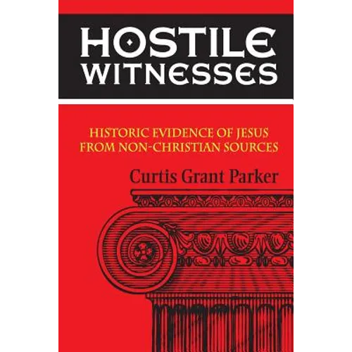 Hostile Witnesses: Historic Evidence of Jesus From Non-Christian Sources - Paperback
