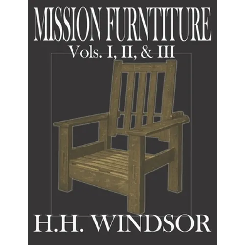 Mission Furniture Volumes I, II, and III: The Classic Text Featuring a Newly Revised Large Format, 8.5