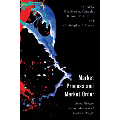 Market Process and Market Order: From Human Action, But Not of Human Design - Hardcover
