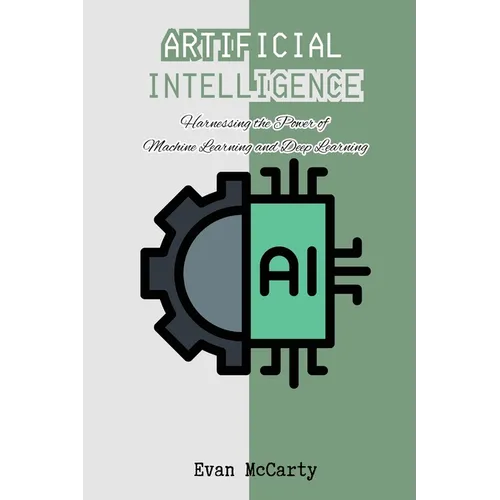 Artificial Intelligence: Harnessing the Power of Machine Learning and Deep Learning - Paperback