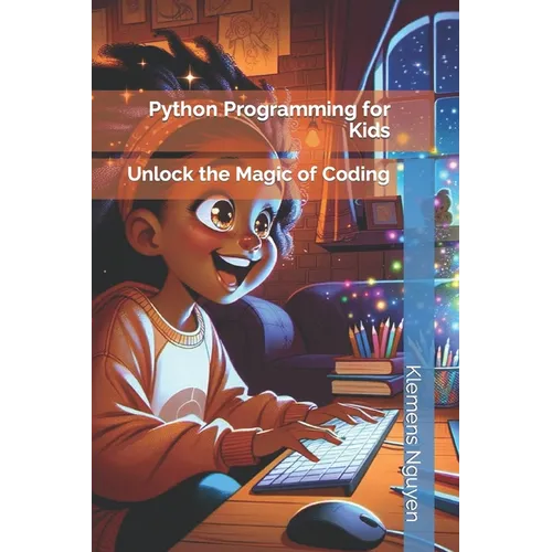 Python Programming for Kids: Unlock the Magic of Coding - Paperback