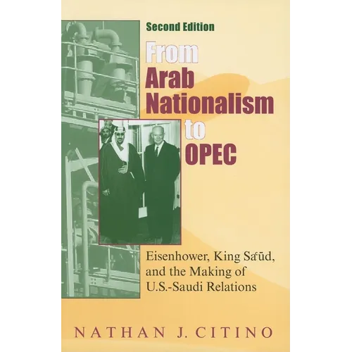 From Arab Nationalism to Opec, Second Edition: Eisenhower, King Sa'ud, and the Making of U.S.-Saudi Relations - Paperback