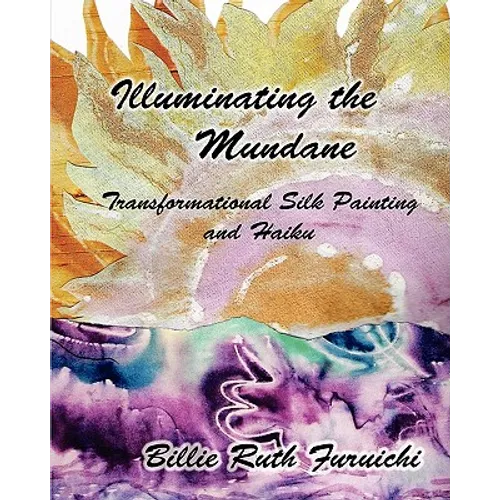 Illuminating the Mundane: Transformational Art and Haiku - Paperback