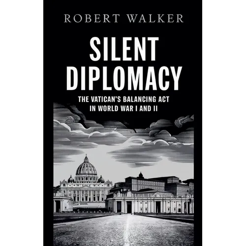 Silent Diplomacy: The Vatican's Balancing Act in World War I and II - Paperback