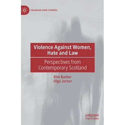 Violence Against Women, Hate and Law: Perspectives from Contemporary Scotland - Hardcover