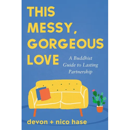 This Messy, Gorgeous Love: A Buddhist Guide to Lasting Partnership - Paperback