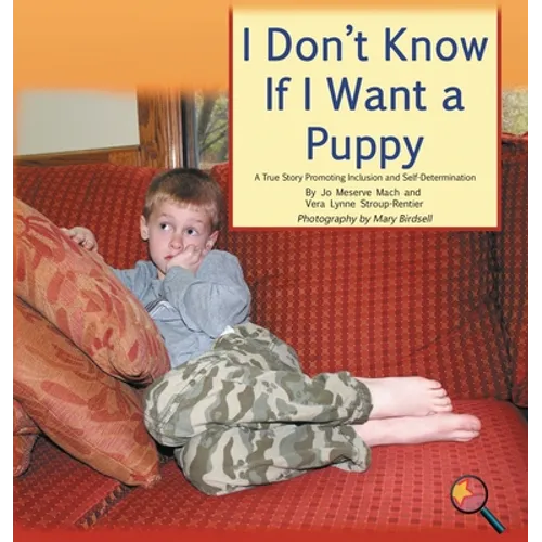 I Don't Know If I Want a Puppy: A True Story Promoting Inclusion and Self-Determination - Hardcover