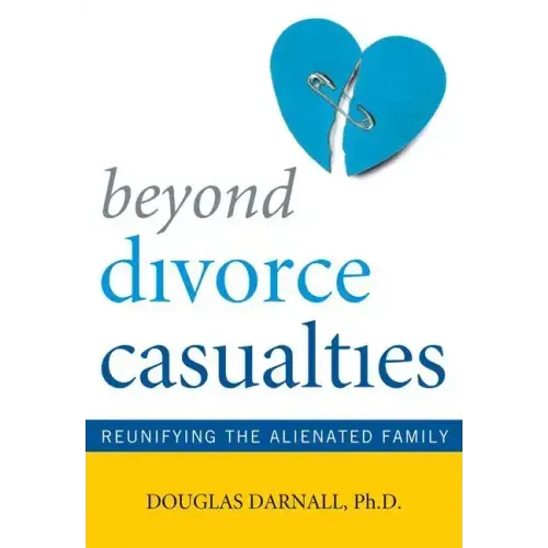 Beyond Divorce Casualties: Reunifying the Alienated Family - Paperback