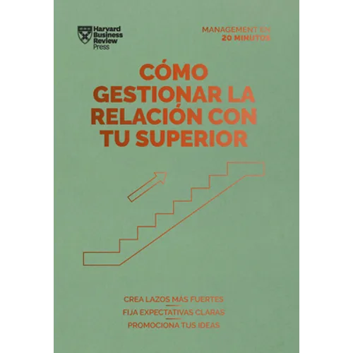 Cómo Gestionar La Relación Con Tu Superior. Serie Management En 20 Minutos (Managing Up, Spanish Edition) - Paperback