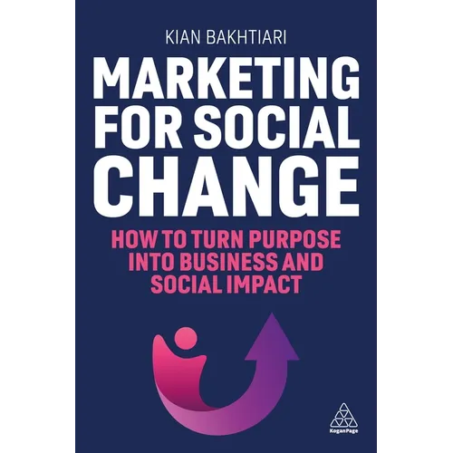 Marketing for Social Change: How to Turn Purpose Into Business and Social Impact - Hardcover