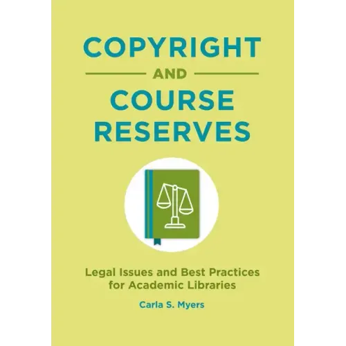 Copyright and Course Reserves: Legal Issues and Best Practices for Academic Libraries - Paperback