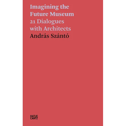 Imagining the Future Museum: 21 Dialogues with Architects - Paperback