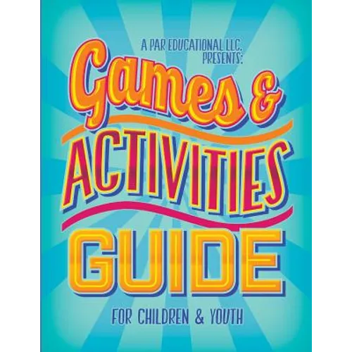 A PAR Educational LLC Presents Games and Activities Guide for Children and Youth - Paperback