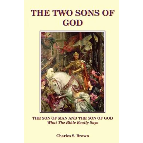 The Two Sons of God: The Son of Man and The Son of God What the Bible 