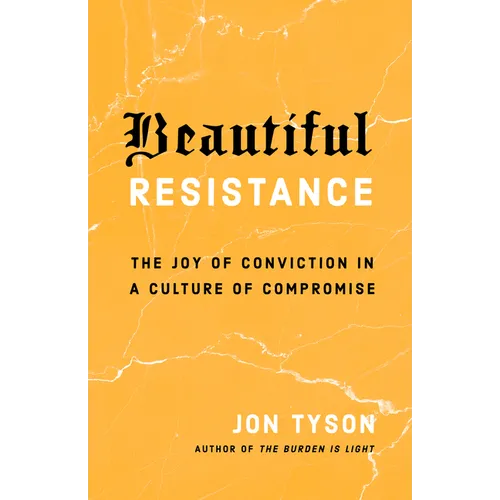 Beautiful Resistance: The Joy of Conviction in a Culture of Compromise - Paperback