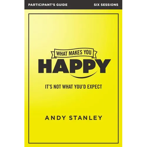 What Makes You Happy Bible Study Participant's Guide: It's Not What You'd Expect - Paperback
