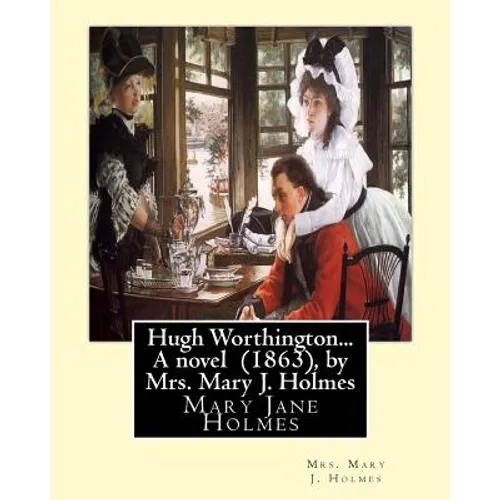 Hugh Worthington... A novel (1863), by Mrs. Mary J. Holmes - Paperback
