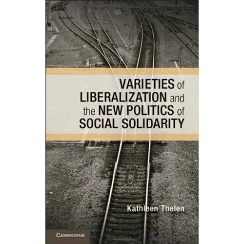 Varieties of Liberalization and the New Politics of Social Solidarity - Hardcover