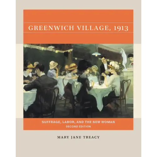 Greenwich Village, 1913, Second Edition: Suffrage, Labor, and the New Woman - Paperback