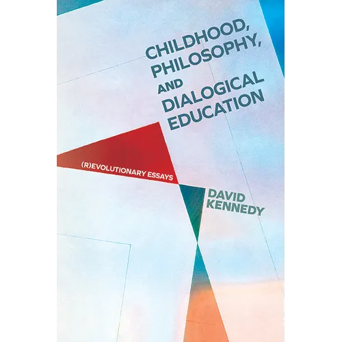 Childhood, Philosophy, and Dialogical Education: (R)evolutionary Essays - Paperback